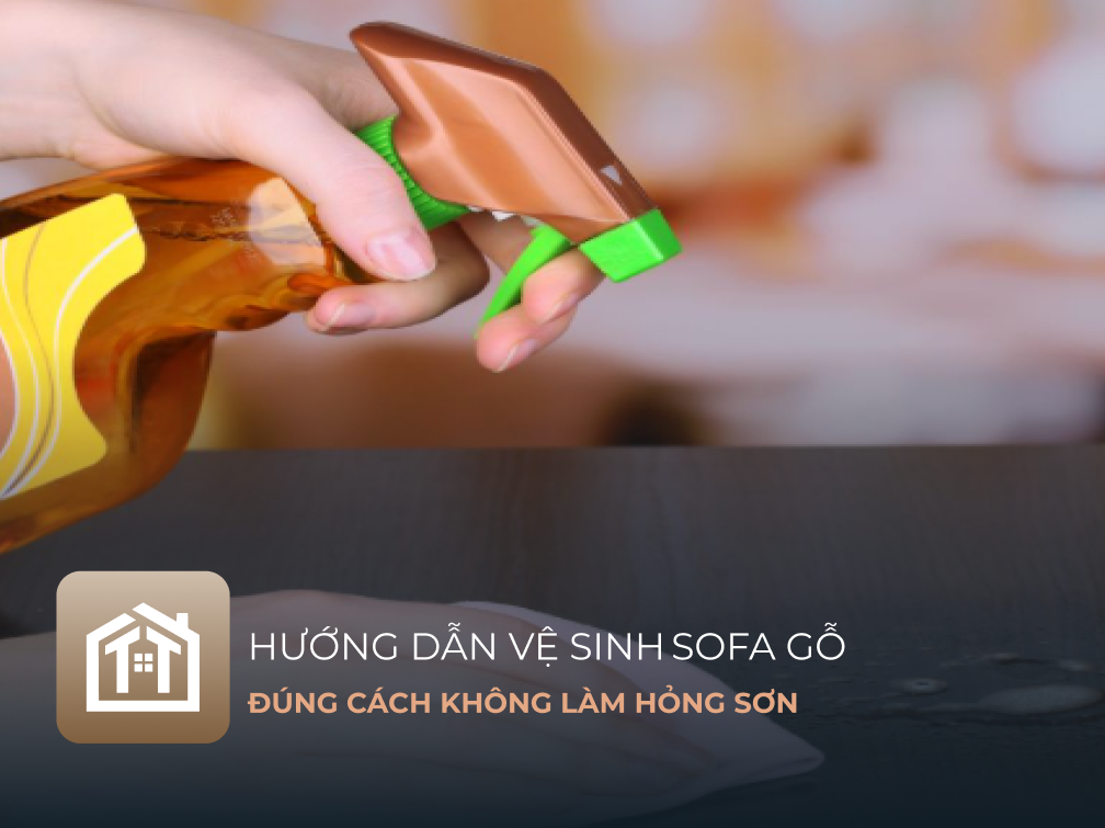 Hướng Dẫn Vệ Sinh Sofa Gỗ Đúng Cách Không Làm Hỏng Sơn